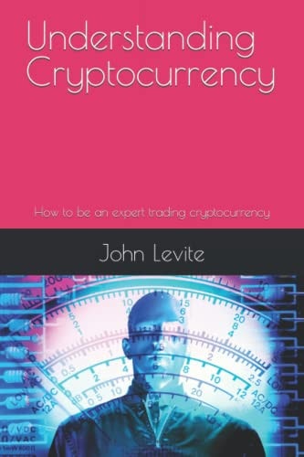 Understanding Cryptocurrency How to be an Expert Trading Cryptocurrency