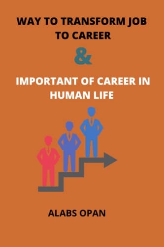 Way to Transform Job to Career and Important of Career in Human Life