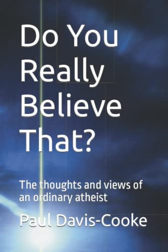 Do You Really Believe That? The Thoughts and Views of an Ordinary Atheist