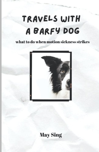 Travels with a Barfy Dog What to Do when Motion Sickness Strikes