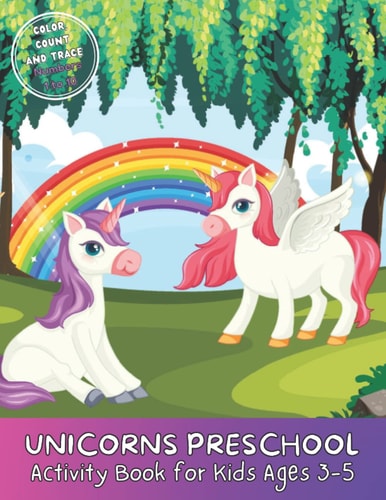 Unicorns Preschool Activity Book FOR KIDS AGES 3-5; COLOR, COUNT AND TRACE, Numbers 1-10
