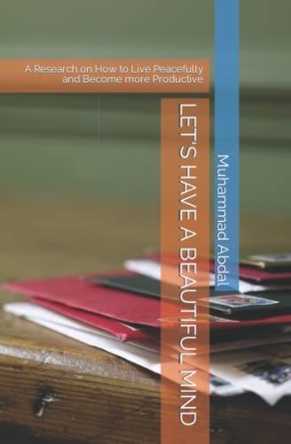 Let's Have a Beautiful Mind A Research on How to Live Peacefully and Become More Productive