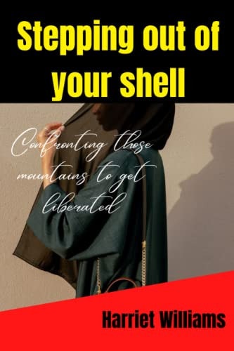 Stepping Out of Your Shell Confronting Those Mountains to Get Liberated