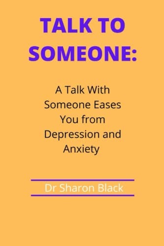 Talk to Someone A Talk With Someone Eases You from Depression and Anxiety