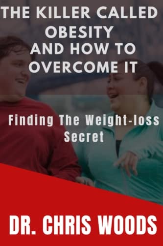 The Killer Called Obesity and How to Overcome It Finding the Weight-loss Secret