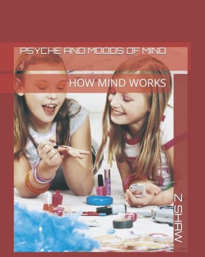 Psyche and Moods of Mind How Mind Works