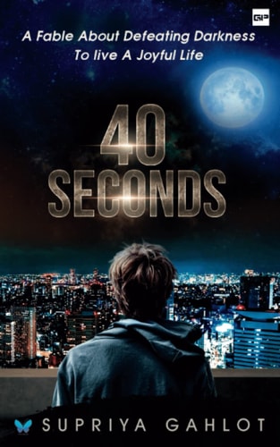 40 Seconds A Fable about Defeating Darkness to Live a Joyful Life