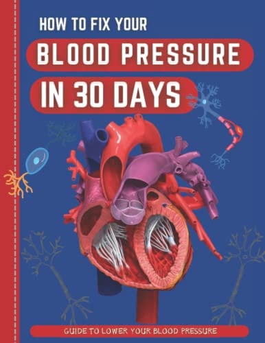 How To Fix Your Blood Pressure In 30 Days The Step-By-Step Guide To Lower Your Blood Pressure