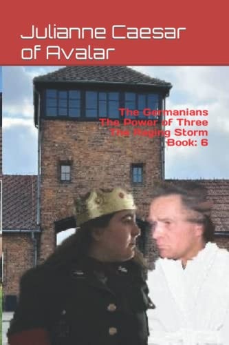 The Germanians The Power of Three The Raging Storm Book 6