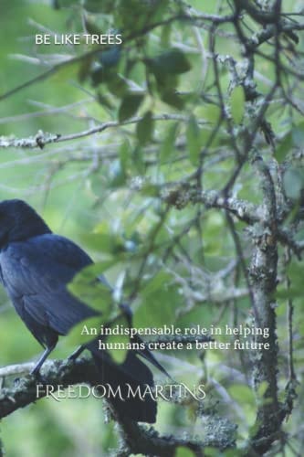 Be Like Trees An Indispensable Role in Helping Humans Create a Better Future