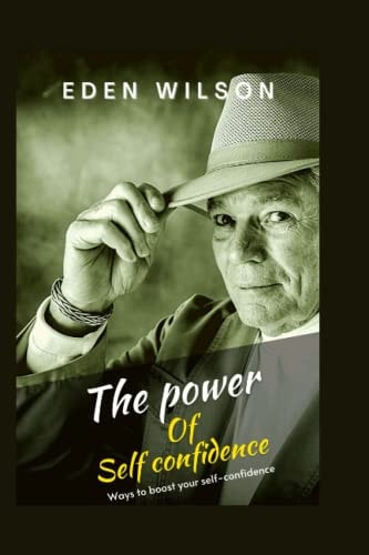 The Power of Self Confidence Ways to Boost Your Self-confidence Effectively