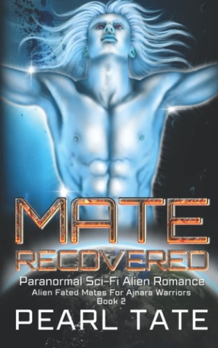Mate Recovered - Paranormal Sci-Fi Alien Romance Alien Fated Mates For Ajnara Warriors Book 2