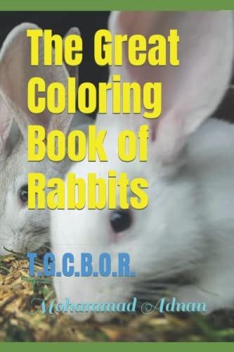 The Great Coloring Book of Rabbits T.G.C.B.O.R.