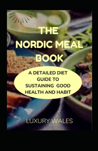 The Nordic Meal Book A Detailed Diet Guide To Sustaining Good Health And Habit
