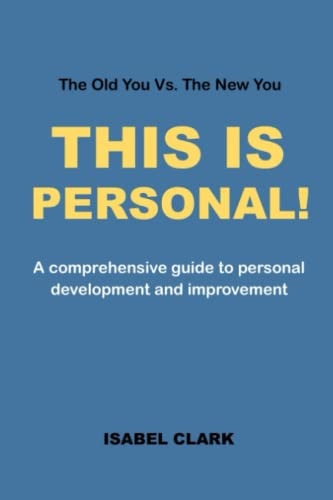 This Is Personal! A Comprehensive Guide to Personal Development and Improvement