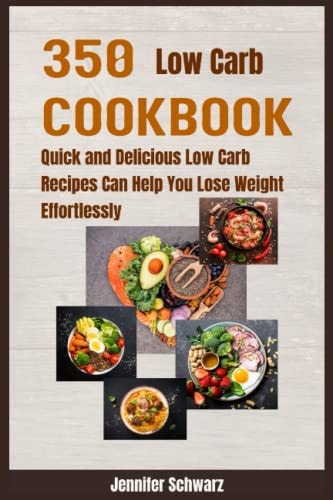350 Low Carb Cookbook Quick and Delicious Low Carb Recipes Can Help You Lose Weight Effortlessly