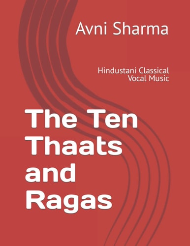 The Ten Thaats and Ragas Hindustani Classical Vocal Music