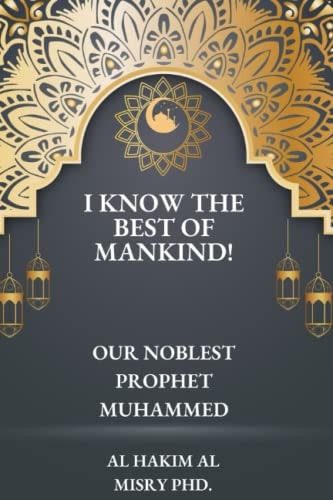 I Know the Best of Mankind! Our Noblest Prophet Muhammed