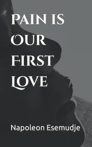Pain is Our First Love