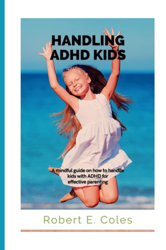 Handling ADHD Kids A Mindful Guide on how to Handle ADHD Kids for Effective Parenting