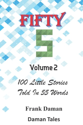 FIFTY FIVERS 55ers Volume 2 - 100 Little Stories Told In 55 Words Each!