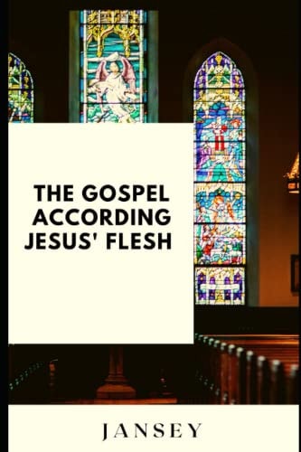 The Gospel According Jesus' Flesh
