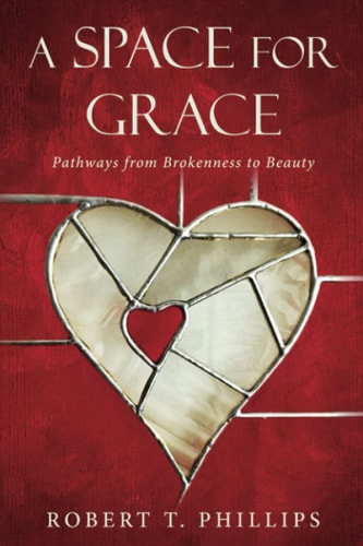 A Space for Grace Pathways from Brokenness to Beauty
