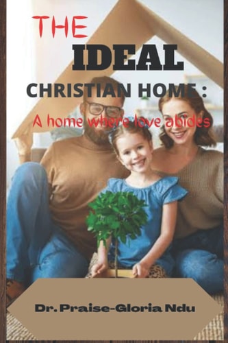 The Ideal Christain Home A Home where Love Abides