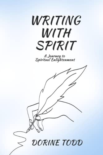 Writing with Spirit A Journey to Spiritual Enlightenment