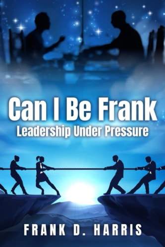 Can I Be Frank Leadership Under Pressure