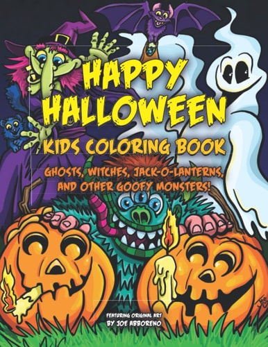 Happy Halloween Kids Coloring Book Ghosts, Witches, Jack-o-Lanterns, and Other Goofy Monsters