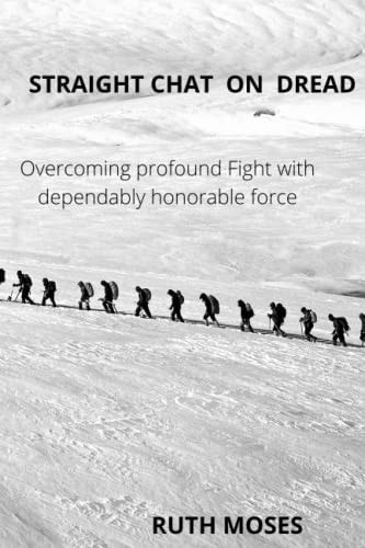 Straight Chat on Dread Overcoming Profound Fights with the Dependably Honorable Force