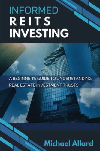 Informed REITs Investing A Beginner's Guide to Understanding Real Estate Investment Trusts