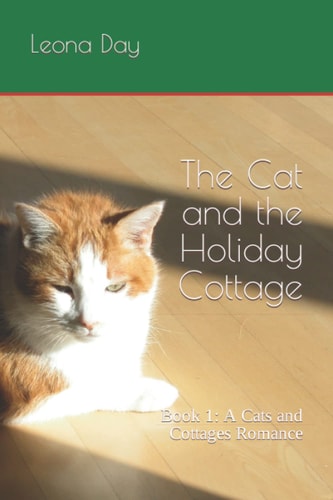 The Cat and the Holiday Cottage Book 1: A Cats and Cottages Romance