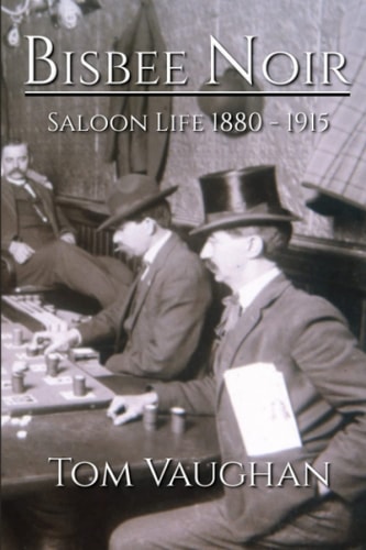 Bisbee Noir Saloon Life 1880 - 1915