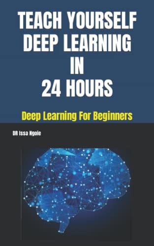 Teach Yourself Deep Learning in 24 Hours
