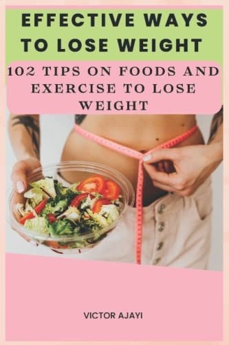 Effective Ways To Lose Weight 102 Tips On Food And Exercise To Lose Weight