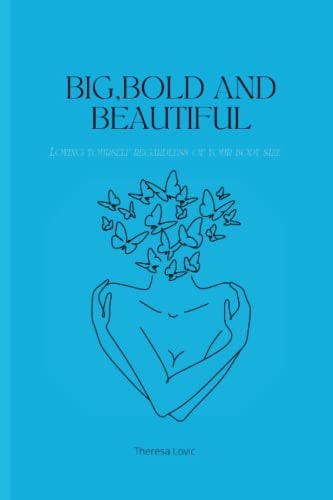 Big, Bold and Beautiful Loving Yourself Regardless of Your Body Size