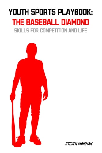Youth Sports Playbook The Baseball Diamond: Skills for Competition and Life