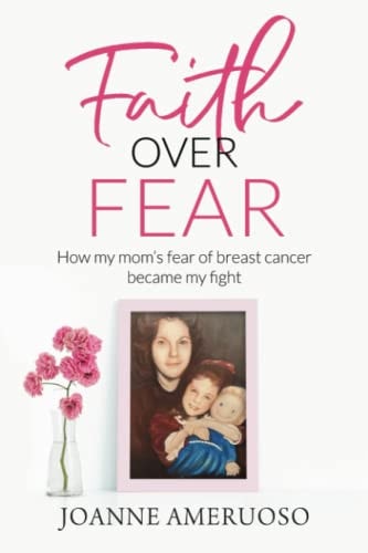 Faith Over Fear How My Mom's Fear of Breast Cancer Became My Fight