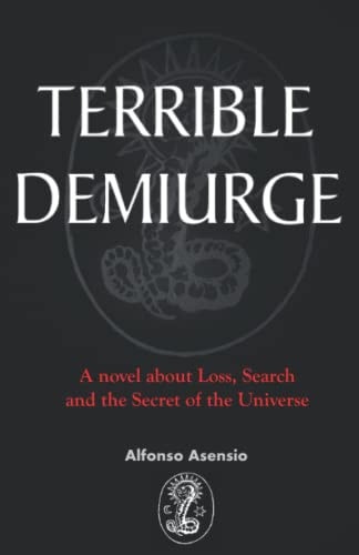 Terrible Demiurge A Novel about Loss, Search and the Secret of the Universe