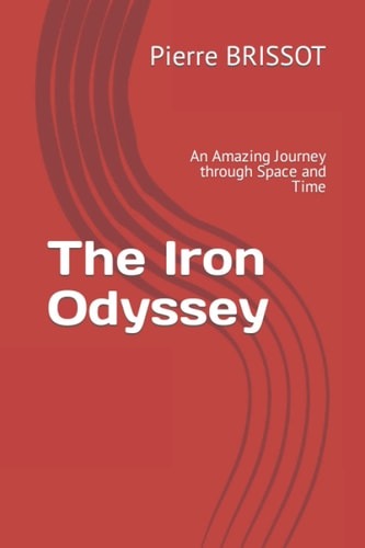 The Iron Odyssey An Amazing Journey Through Space and Time
