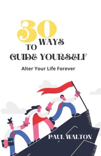 30 Ways to Guide Yourself Alter Your Life Forever