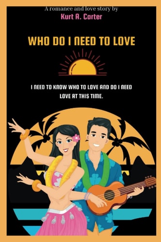 Who Do I Need to Love I Need to Know to Know who to Love and Do I Need Love at this Time
