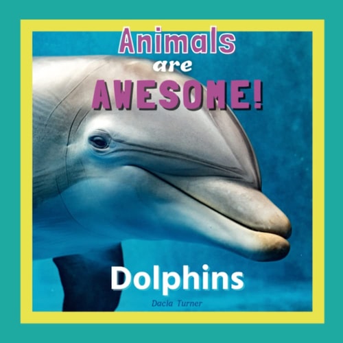 Animals Are Awesome! Dolphins