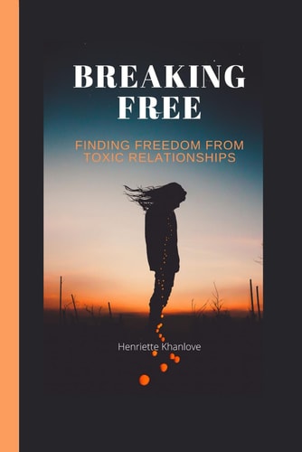 Breaking Free Finding Freedom from Toxic Relationships