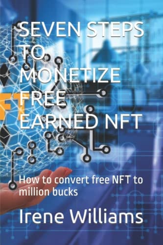 Seven Steps to Monetize Free Earned Nft How to Convert Free NFT to Million Bucks