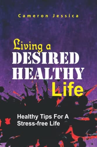 Living a Desired Healthy Life Healthy Tips for a Stress Free Life