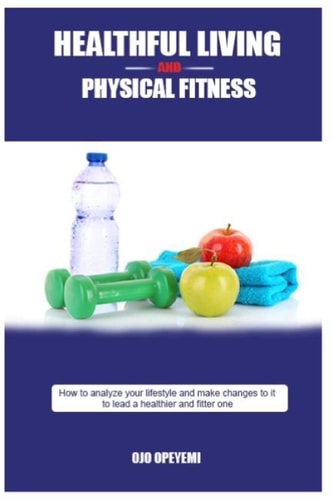 Healthful Living and Physical Fitness Tips for Health and Fitness
