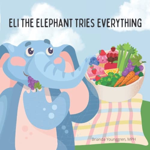 Eli the Elephant Tries Everything A Children's Story about Embracing New Food